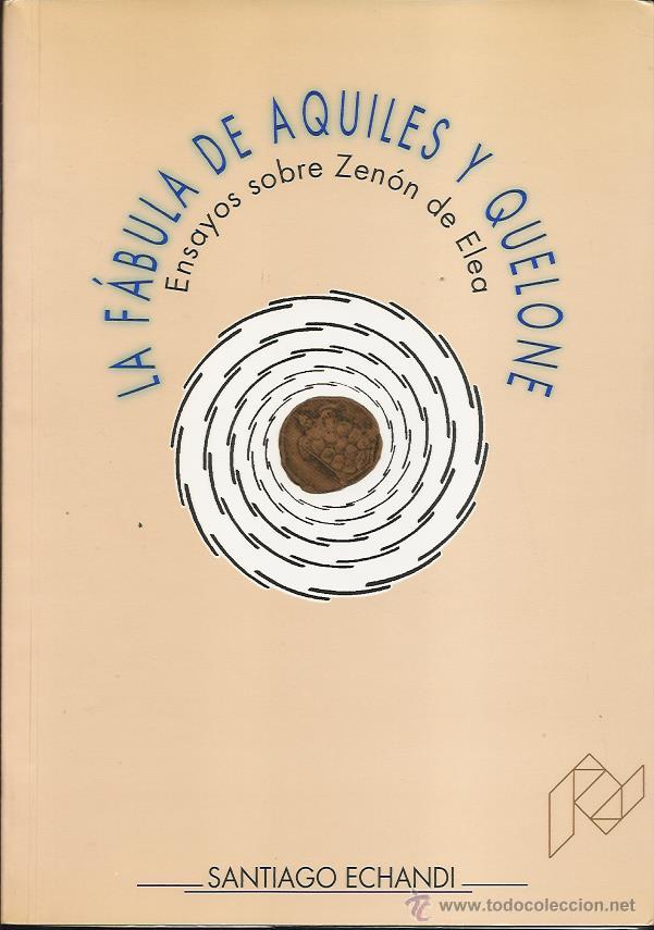 Libri di seconda mano: Santiago ECHANDI ERCILA : La f&aacute;bula de Aquiles y Quelone (Ensayos sobre Zen&oacute;n de Elea).  1993