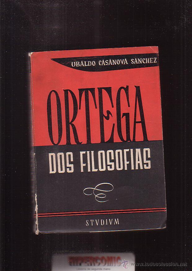 Gebrauchte B&uuml;cher: ORTEGA, DOS FILOSOFIAS / UBALDO CASANOVA SANCHEZ -EDITA: STVDIVM 1960