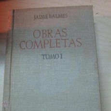 Libros de segunda mano: OBRAS COMPLETAS TOMO 1 JAIME BALMES EDITORIAL LA CATÓLICA AÑO 1948