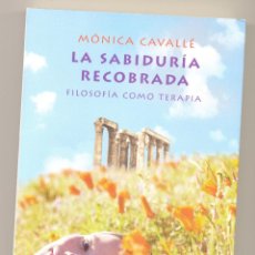 Libros de segunda mano: LA SABIDURÍA RECOBRADA. FILOSOFÍA COMO TERAPIA -MÓNICA CAVALLÉ-. Lote 54058025