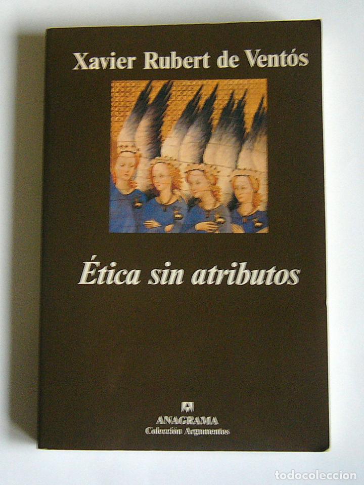 Libros de segunda mano: ETICA SIN ATRIBUTOS - XAVIER RUBERT DE VENTOS - EDITORIAL ANAGRAMA - Foto 1