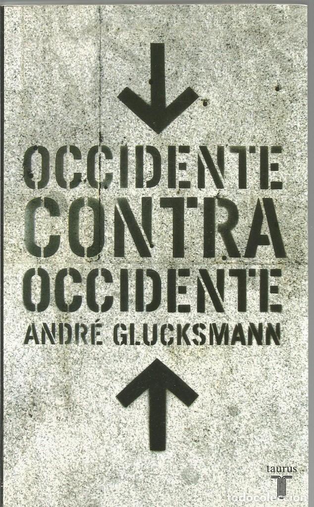 Libros de segunda mano: ANDRE GLUCKSMANN. OCCIDENTE CONTRA OCCIDENTE. TAURUS - Foto 1