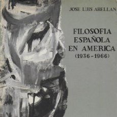 Libros de segunda mano: FILOSOFÍA ESPAÑOLA EN AMÉRICA 1936-1966 / J.L. ABELLÁN. MADRID : GUADARRAMA, 1966. 21X14CM. 325 P.