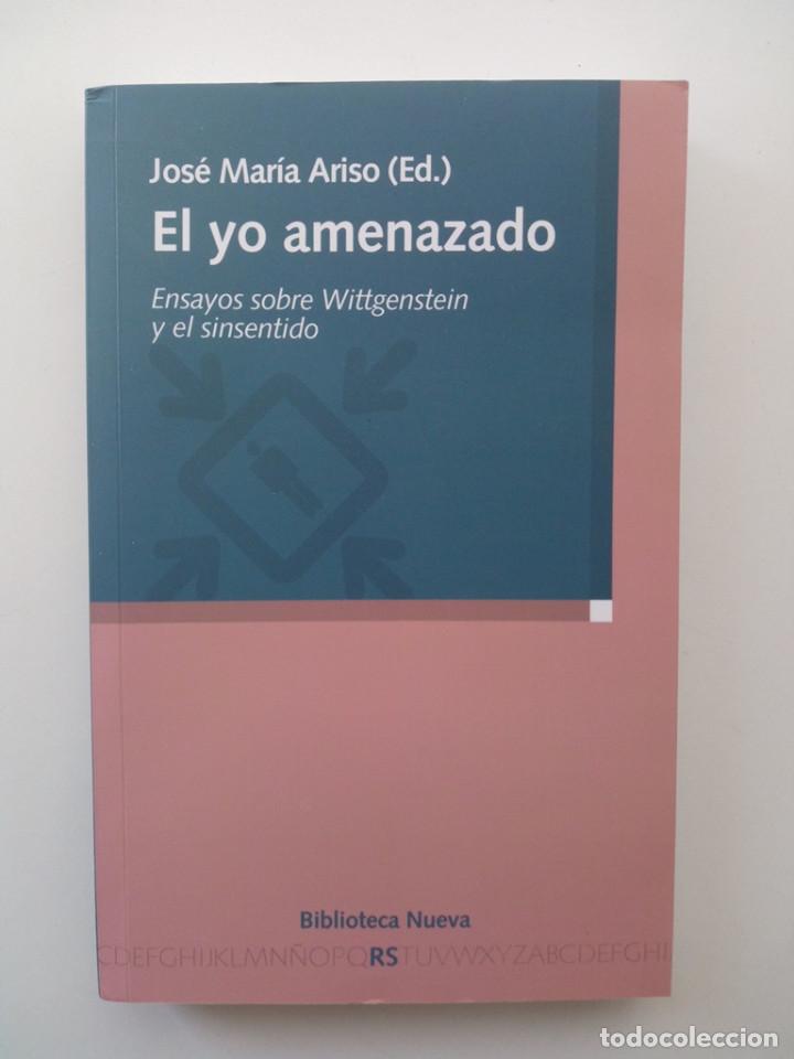 Libri di seconda mano: EL YO AMENAZADO: ENSAYOS SOBRE WITTGENSTEIN Y EL SINSENTIDO - JOSE MARIA ARISO