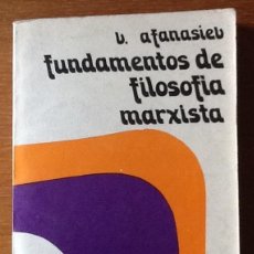 Libros de segunda mano: FUNDAMENTOS DE FILOSOFÍA MARXISTA. V. AFANASIEV . Lote 138913370
