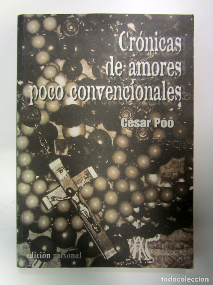 Livres d'occasion: Cr&oacute;nicas de amores poco convencionales. C&eacute;sar P&oacute;o. Firmado por el autor.  A&ntilde;o 2000. 221 p&aacute;gs.