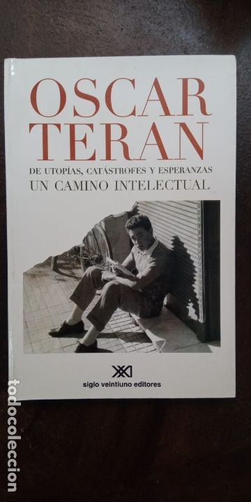 Libri di seconda mano: &Oacute;scar Ter&aacute;n: De utop&iacute;as, cat&aacute;strofes y esperanzas: Un camino intelectual