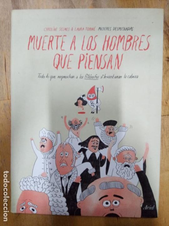 Livres d'occasion: Caroline Selmes, Laura Torn&eacute;: Muerte a los hombres que piensan: Todo lo que reprochar a los fil&oacute;sofo