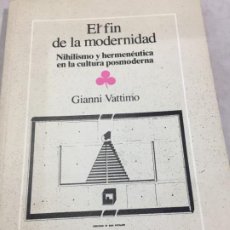 Libros de segunda mano: EL FÍN DE LA MODERNIDAD NIHILISMO Y HERMENÉUTICA EN LA CULTURA POSMODERNA GIANNI VATTIMO 1986 GEDISA. Lote 193787311