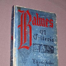 Libros de segunda mano: EL CRITERIO. JAIME BALMES, PBRO. CASA EDITORIAL ARALUCE. BARCELONA, 1940, 30ª EDICIÓN. PENSAMIENTO. Lote 207226545