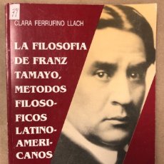 Libros de segunda mano: LA FILOSOFÍA DE FRANZ TAMAYO, MÉTODOS FILOSÓFICOS LATINOAMERICANOS. CLARA FERRUFINO LLACH. Lote 208648632