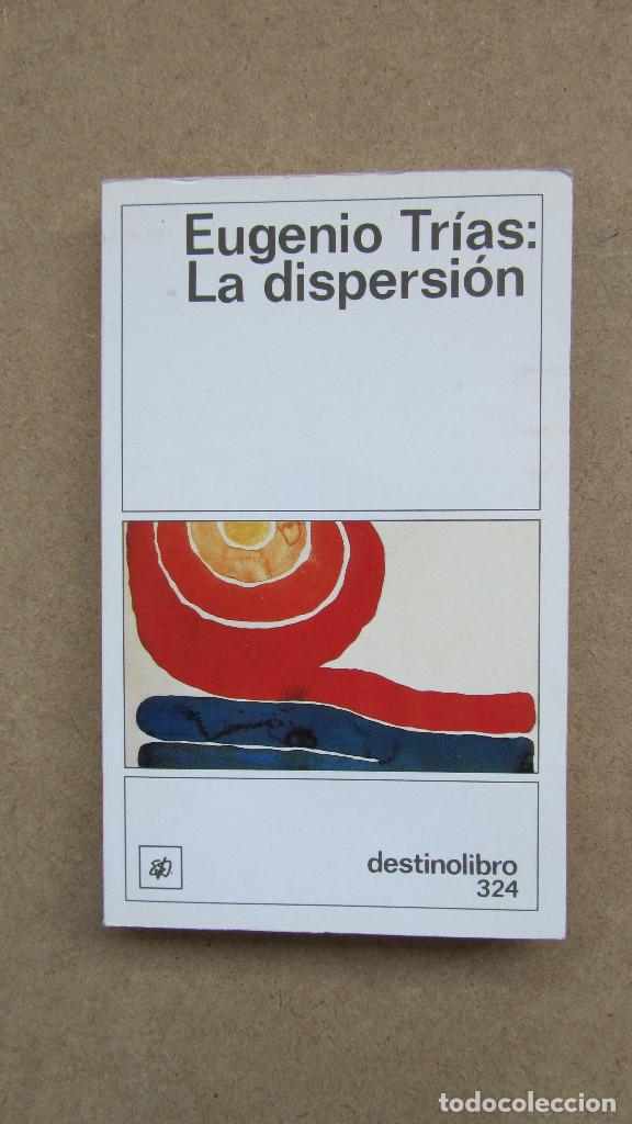 Libros de segunda mano: LA DISPERSI&Oacute;N EUGENIO TR&Iacute;AS DESTINO LIBRO 324 - Foto 1