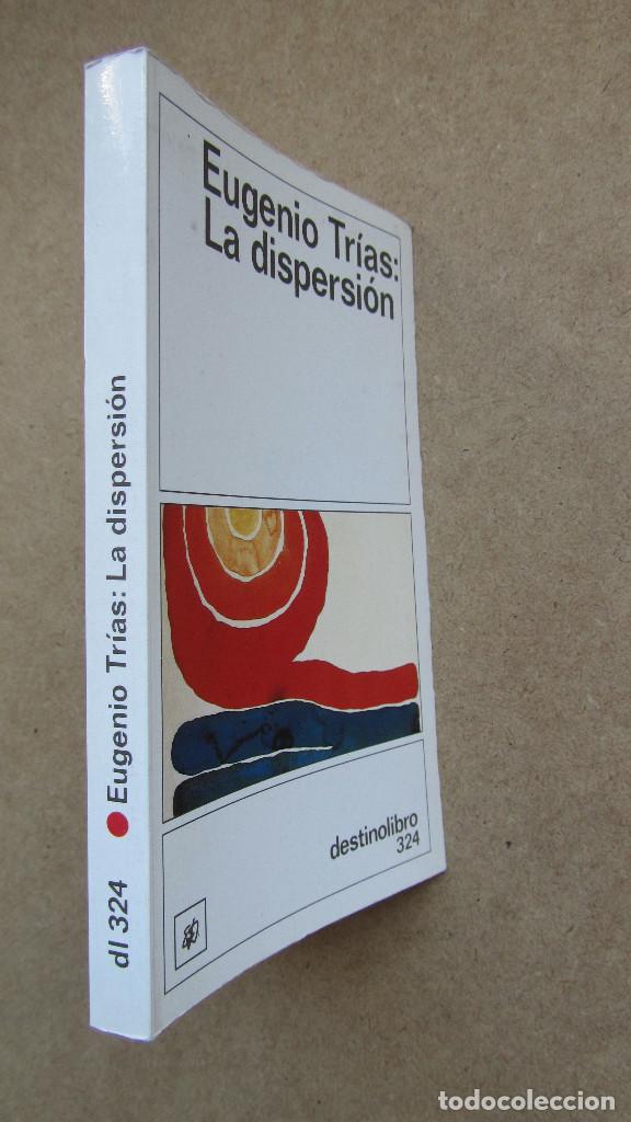 Libros de segunda mano: LA DISPERSI&Oacute;N EUGENIO TR&Iacute;AS DESTINO LIBRO 324 - Foto 3