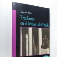 Libros de segunda mano: TRES HORAS EN EL MUSEO DEL PRADO ORS, EUGENIO D'. Lote 274592198
