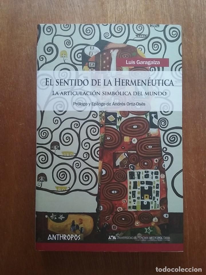 Libros de segunda mano: EL SENTIDO DE LA HERMENEUTICA, LUIS GARAGALZA, ARTICULACION SIMBOLICA DEL MUNDO, ANTHROPOS, 2014