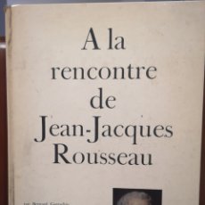 Libros de segunda mano: A LA REENCONTRE DE JEAN-JACQUES ROUSSEAU. BERNARD GAGNEBIN.. Lote 301940218
