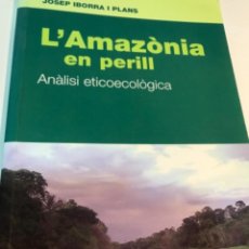 Libros de segunda mano: LLIBRE. L’AMAZÒNIA EN PERILL. ANÀLISI ETICOECOLÒGICA. JOSEP IBORRA. ED CLARET. Lote 322408898
