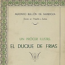 Libros de segunda mano: UN PRÓCER ILUSTRE: EL DUQUE DE FRÍAS - ALFONSO BULLÓN DE MENDOZA - HUELVA 1958.. Lote 326049693