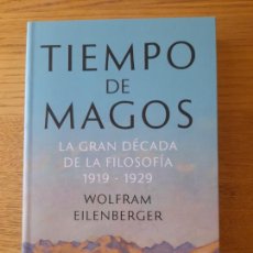Livres d'occasion: EILENBERGER, WOLFRAM, TIEMPO DE MAGOS, LA GRAN DÉCADA DE LA FILOSOFÍA 1919-1929, ED. TAURUS, 2019.. Lote 331955418