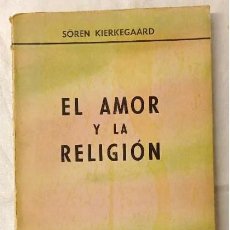 Libros de segunda mano: SOREN KIERKEGAARD. EL AMOR Y LA RELIGIÓN. SANTIAGO RUEDA EDITOR, 1960