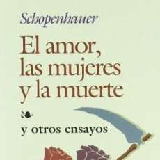 Libros de segunda mano: EL AMOR, LAS MUJERES Y LA MUERTE Y OTROS ENSAYOS - ARTHUR SCHOPENHAUER