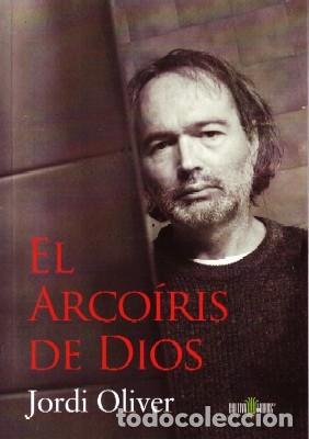 Libri di seconda mano: EL ARCOIRIS DE DIOS. OLIVER, JORDI. FI-275