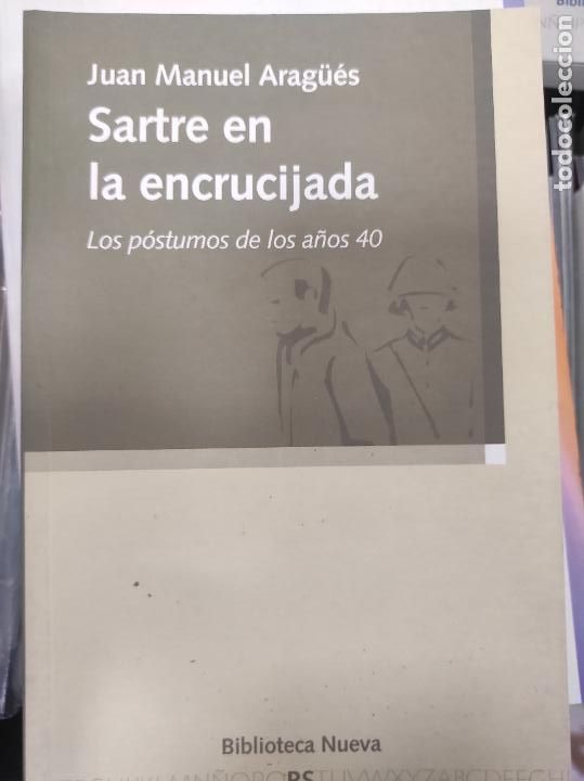 Libros de segunda mano: SARTRE EN LA ENCRUCIJADA. LOS P&Oacute;STUMOS DE LOS A&Ntilde;OS 40 - ARAG&Uuml;&Eacute;S, Juan Manuel