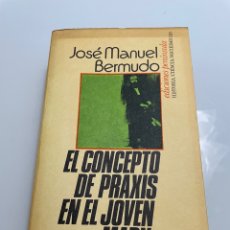 Libros de segunda mano: EL CONCEPTO DE PRAXIS EN EL JOVEN MARX. JOSE MANUEL BERMUDO. EDICIONES PENÍNSULA. 1 EDICIÓN 1975