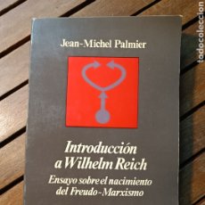 Libros de segunda mano: JEAN MICHEL PALMIER INTRODUCCION A WILHELM REICH ENSAYO SOBRE NACIMIENTO FREUDO MARXISMO