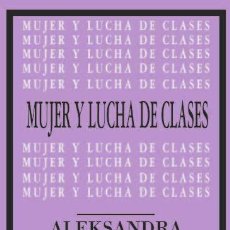Libros de segunda mano: MUJER Y LUCHA DE CLASES. - KOLLONTÁI, ALEKSANDRA.. Lote 366134351
