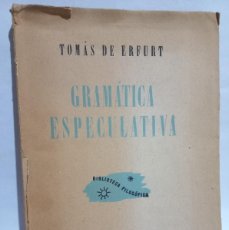 Libros de segunda mano: TOMÁS DE ERFURT - GRAMÁTICA ESPECULATIVA - PRIMERA EDICIÓN EN ESPAÑOL - 1947. Lote 366167956