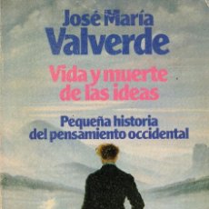 Libros de segunda mano: J. M. VALVERDE: VIDA Y MUERTE DE LAS IDEAS. PEQUEÑA HISTORIA DEL PENSAMIENTO OCCIDENTAL