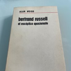 Libros de segunda mano: BERTRAND RUSSELL EL ESCÉPTICO APASIONADO. ALAN WOOD. AGUILAR 1 EDICIÓN 1967