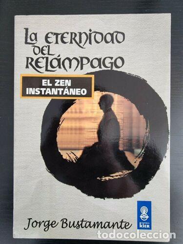 Libri di seconda mano: La Eternidad del Relampago.El Zen Instantaneo.Jorge Bustamente.Editorial Kier