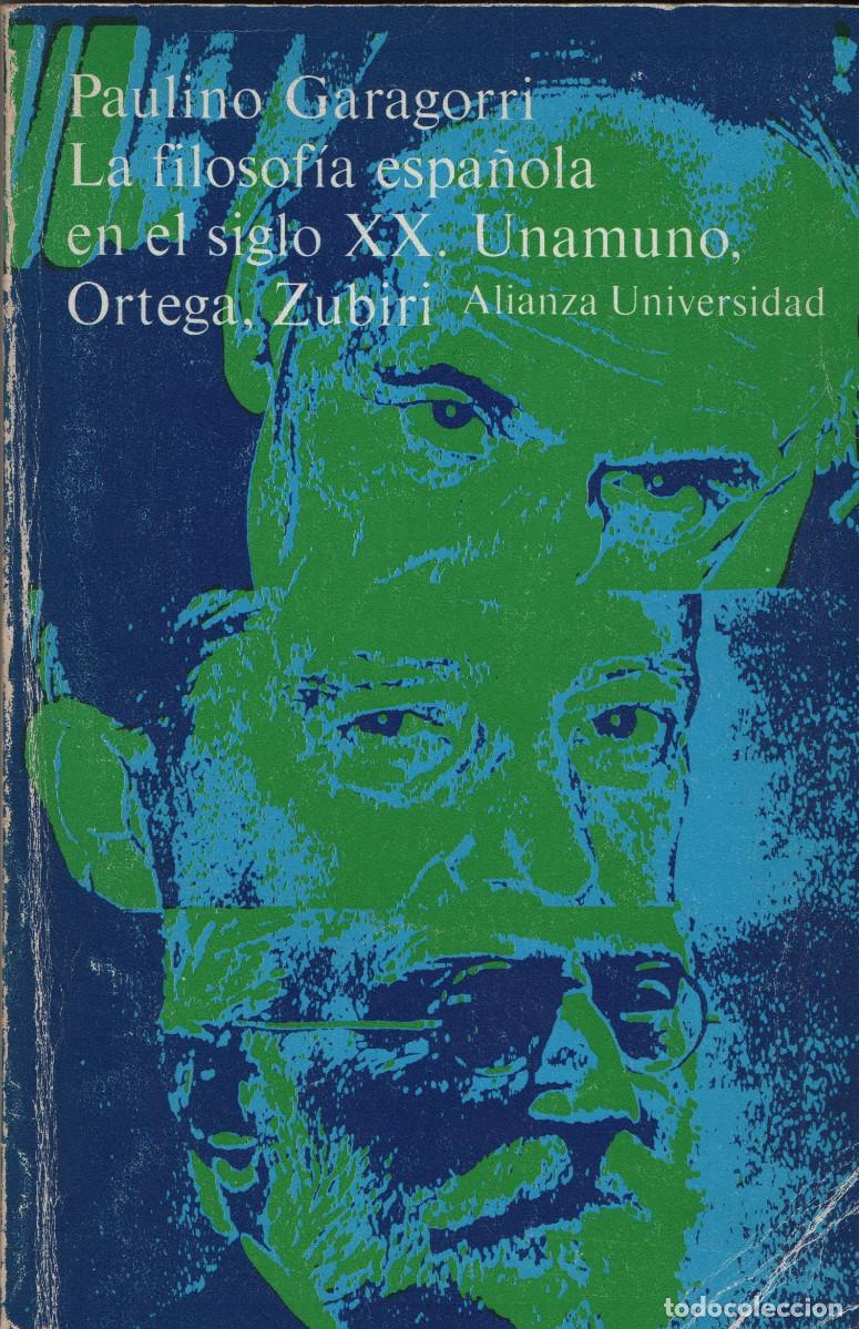 Libros de segunda mano: La filosof&iacute;a espa&ntilde;ola en el s.XX.Unamuno,Ortega, Zubiri.Alianza Universidad.Paulino Garagorri.1985.