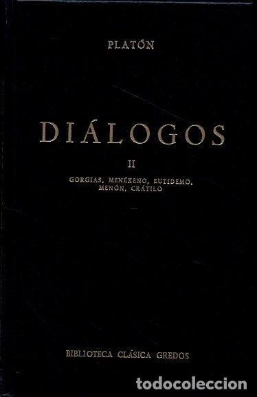 Libros de segunda mano: DI&Aacute;LOGOS. II GORGIAS, MEN&Eacute;XENO, EUTIDEMO, MEN&Oacute;N, CR&Aacute;TILO. - PLAT&Oacute;N.