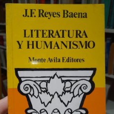 Libros de segunda mano: FILOSOFIA. LITERATURA. LITERATURA Y HUMANISMO, J.F. REYES BAENA, MONTE AVILA, 1974 RARO.. Lote 382361274