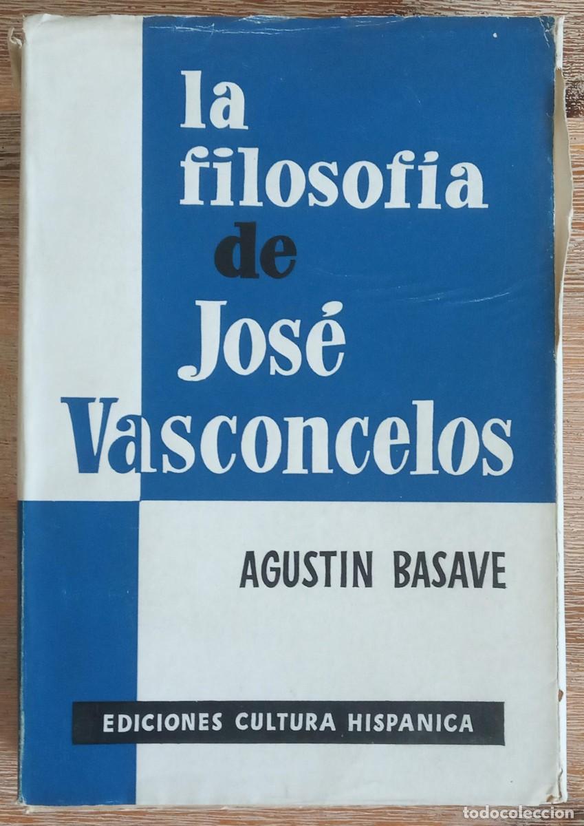 Second hand books: LA FILOSOFIA DE JOSE DE VASCONCELOS - AGUSTIN BASAVE - CULTURA HISPANICA