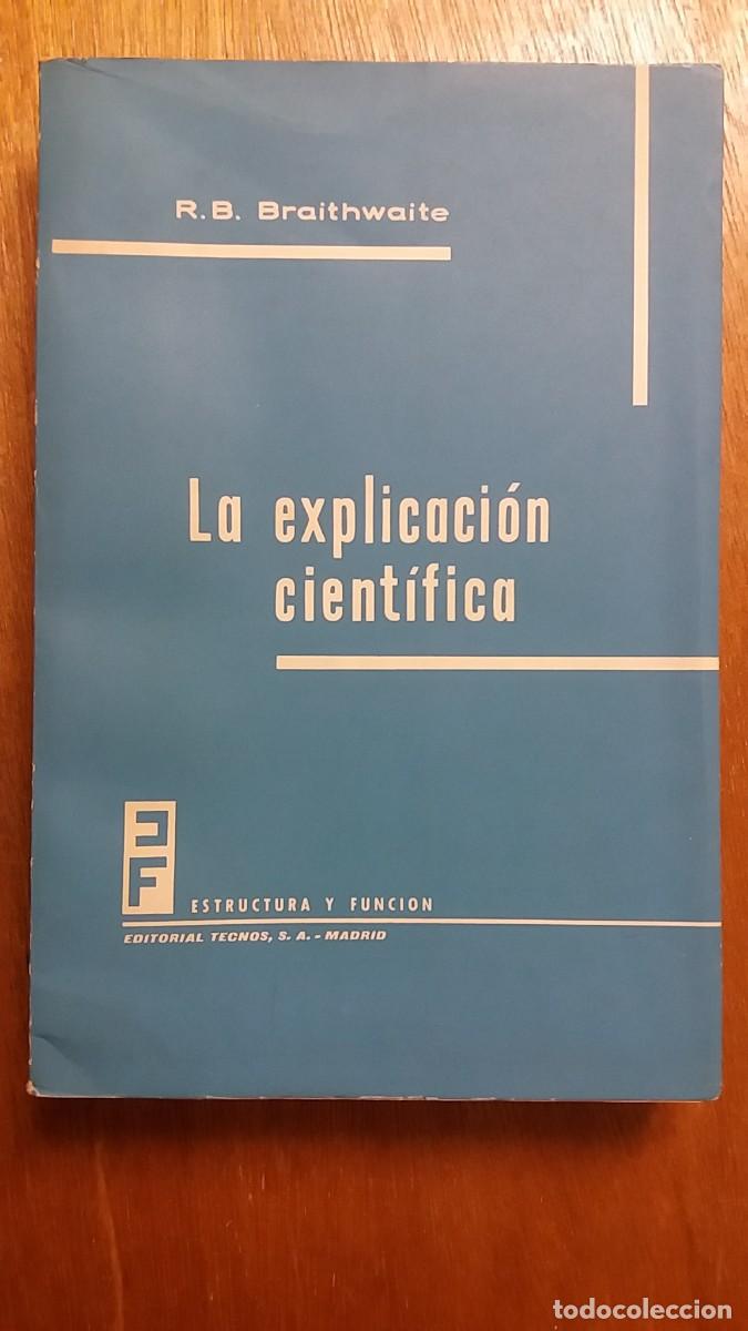 Libros de segunda mano: LA EXPLICACION CIENTIFICA, R B BRAITHWAITE, ESTRUCTURA Y FUNCION, EDITORIAL TECNOS