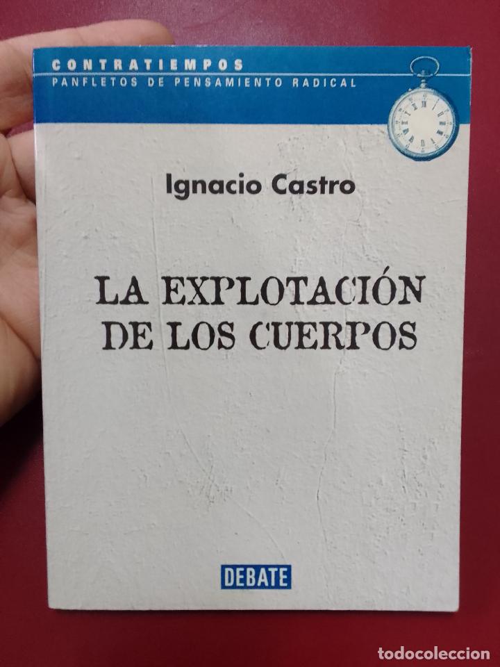 Libros de segunda mano: Ignacio Castro: La explotaci&oacute;n de los cuerpos (Debate. 2002) - Foto 1