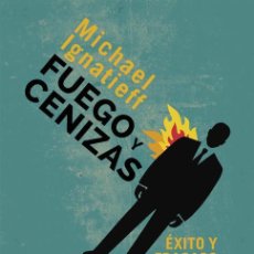 Libros de segunda mano: FUEGO Y CENIZAS. ÉXITO Y FRACASO EN POLÍTICA. - IGNATIEFF, MICHAEL.. Lote 401099034