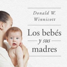Libros de segunda mano: LOS BEBÉS Y SUS MADRES. - WINNICOTT, DONALD W... Lote 401099469