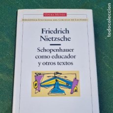 Libros de segunda mano: FRIEDRICH NIETZSCHE - SCHOPENHAUER COMO EDUCADOR Y OTROS TEXTOS - CIRCULO OPERA MUNDI 1996