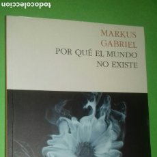 Libros de segunda mano: MARKUS GABRIEL: POR QUÉ EL MUNDO NO EXISTE. ED. PASADO & PRESENTE, 2015 PRIMERA (1ª) EDICION.