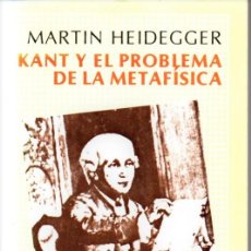Libros de segunda mano: MARTIN HEIDEGGER : KANT Y EL PROBLEMA DE LA METAFÍSICA (FONDO DE CULTURA, 1993)