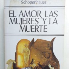 Libros de segunda mano: EL AMOR LAS MUJERES Y LA MUERTE ARTHUR SCHOPENHAUER