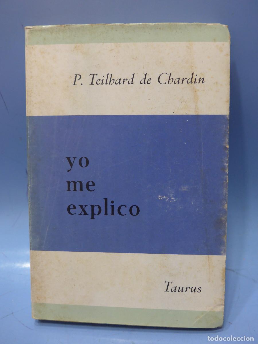 Libros de segunda mano: YO ME EXPLICO - PIERRE TEILHARD DE CHARDIN - TAURUS - Foto 1