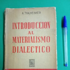 Libros de segunda mano: ANTIGUO LIBRO INTRODUCCIÓN AL MATERIALISMO DIALÉCTICO. A. THALHEIMER. BUENOS AIRES 1962.
