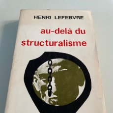 Libros de segunda mano: HENRI LEFEBVRE. AU - DELÁ DU STRUCTURALISME. EDITIONS ANTHROPOS 1971. EN FRANCÉS