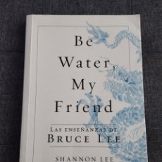 Libros de segunda mano: BE WATER MY FRIEND. LAS ENSEÑANZAS DE BRUCE LEE (SHANNON LEE)